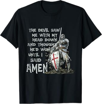 The Devil Saw Me With My Head Down Thought He'd Won Knights T-Shirt