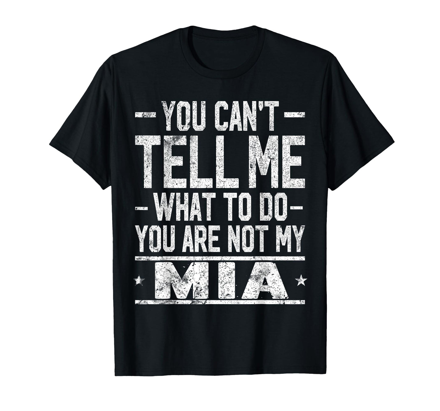 You Can't Tell Me What to Do You are Not My MIA T-Shirt