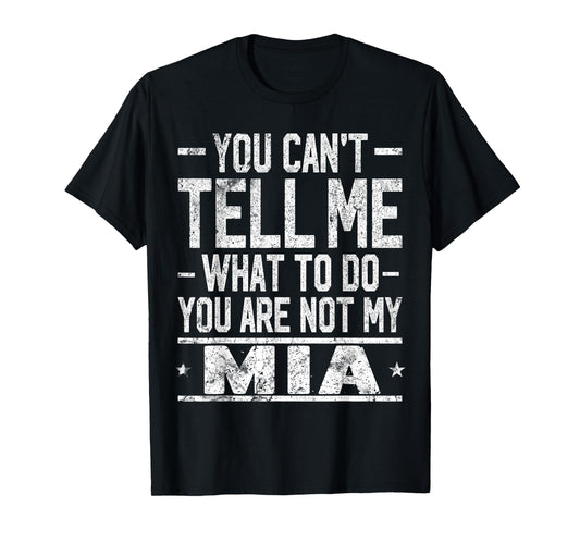 You Can't Tell Me What to Do You are Not My MIA T-Shirt