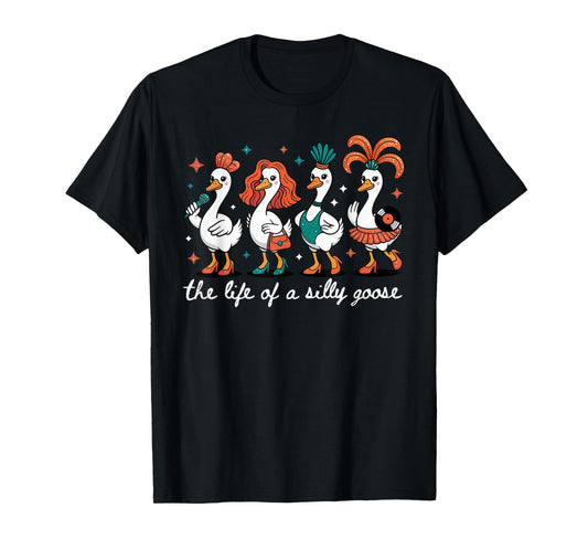 The Life of a Silly Goose Funny Trendy Meme Show Girl Tee T-Shirt
