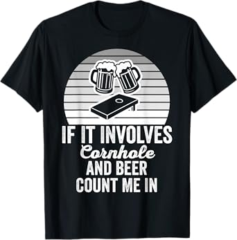 If It Involves Cornhole and Beer Count Me in T-Shirt