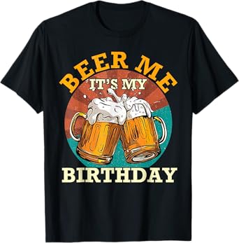 Funny Birthday Party Drinking Shirt Beer Me It's My Birthday T-Shirt
