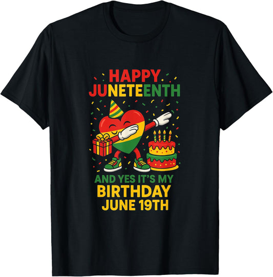 Happy Juneteenth And Yes It's Heart My Birthday June 19th T-Shirt