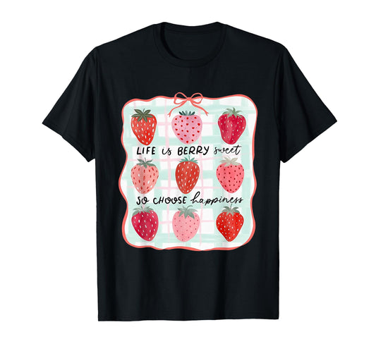 Life Is Berry Sweet So Choose Happiness Strawberry T-Shirt