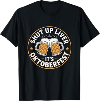 Shut Up Liver It’s Oktoberfest Funny Beer Drinking Festival T-Shirt