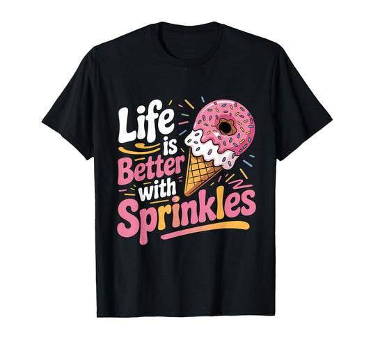 Life Is Better With Sprinkles Sweet Ice Cream Lover T-Shirt