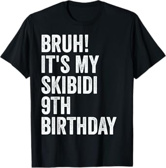 Bruh It's My Skibidi 9th Birthday Gifts 9 Years Old Boys T-Shirt
