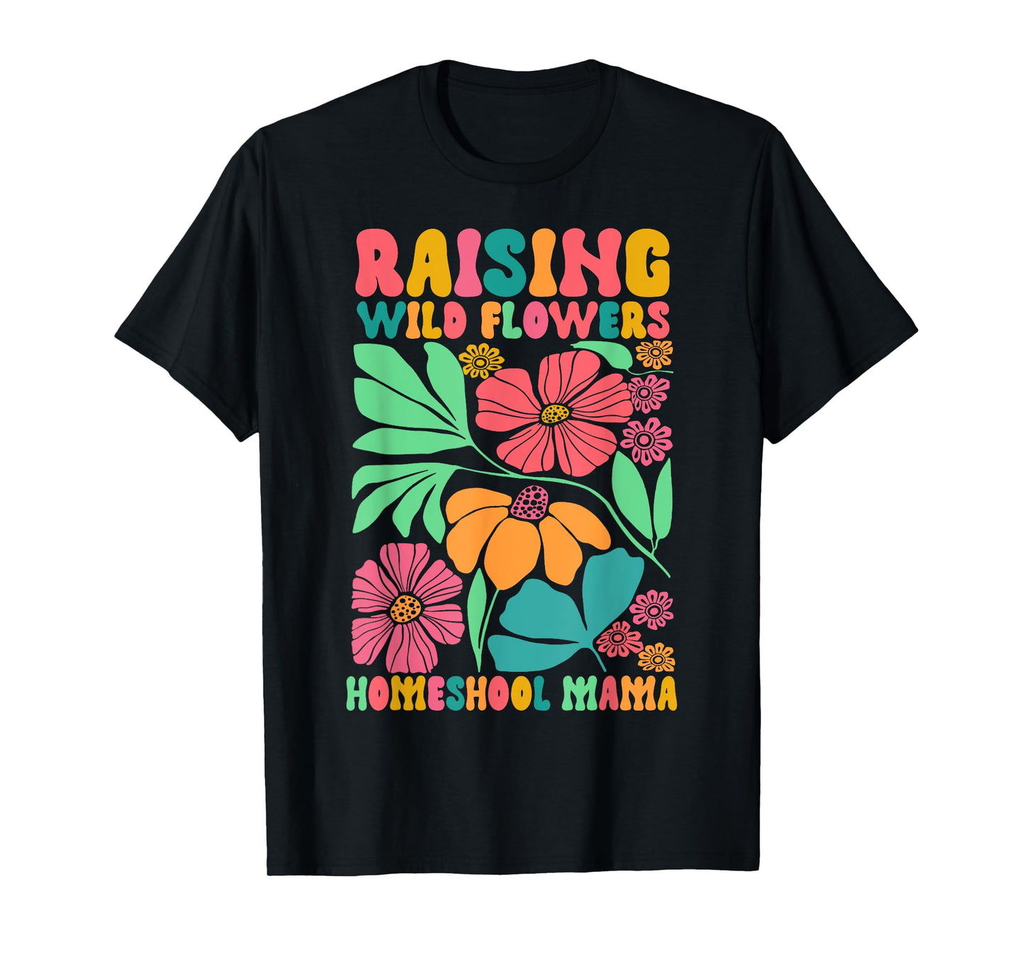 Homeschool Mom Life Raising Wildflowers Homeschool Mama T-Shirt