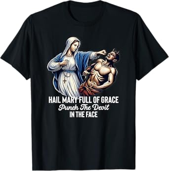 Hail Mary Full of Grace Punch the Devil in the Face Catholic T-Shirt
