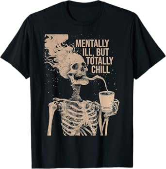 Mentally Ill But Totally Chill Halloween Costume Skeleton T-Shirt