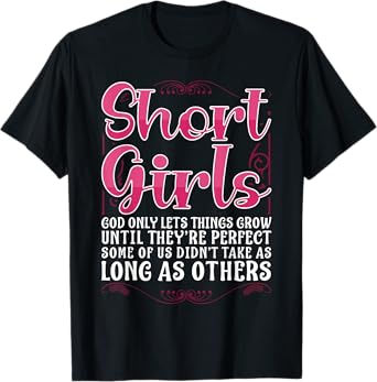 Short Girls God Only Lets Things Grow Until Perfect T-Shirt