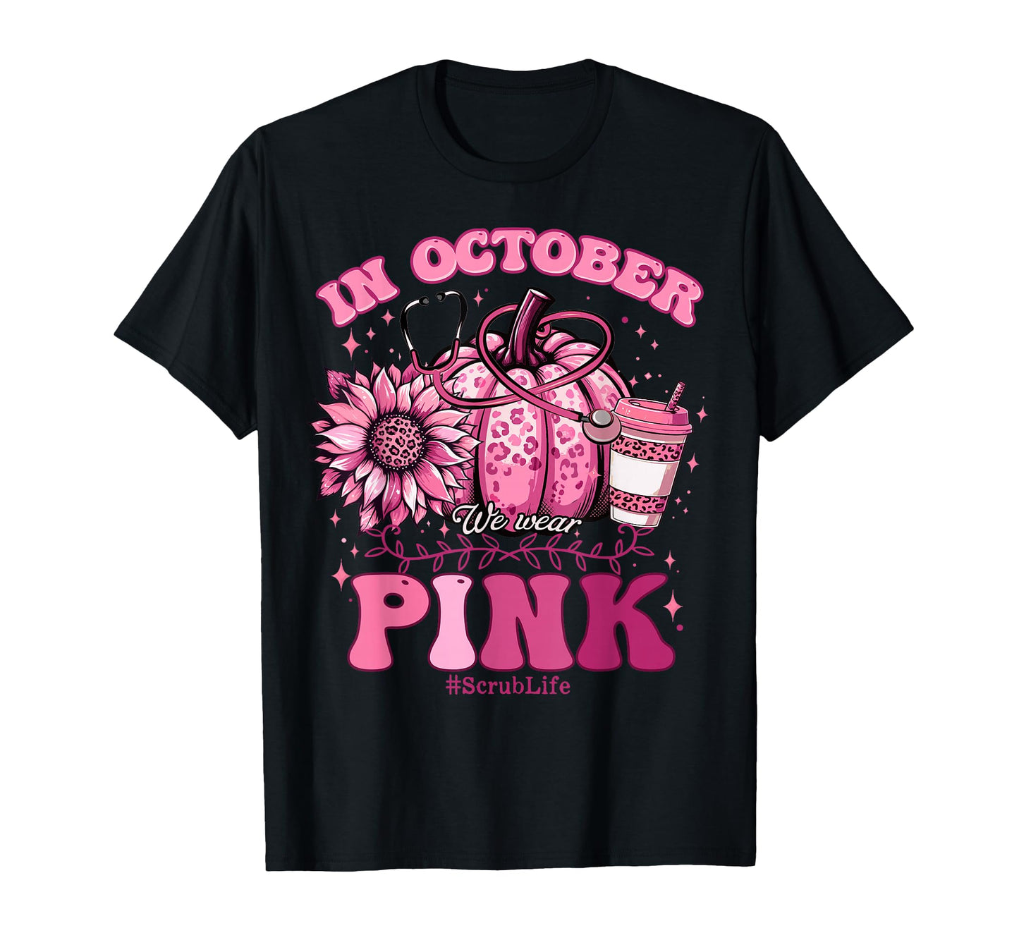 In October We Wear Pink Breast Cancer Nurse Scrub Life Fall T-Shirt
