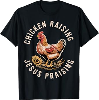 Chicken Raising & Jesus Praising T-Shirt