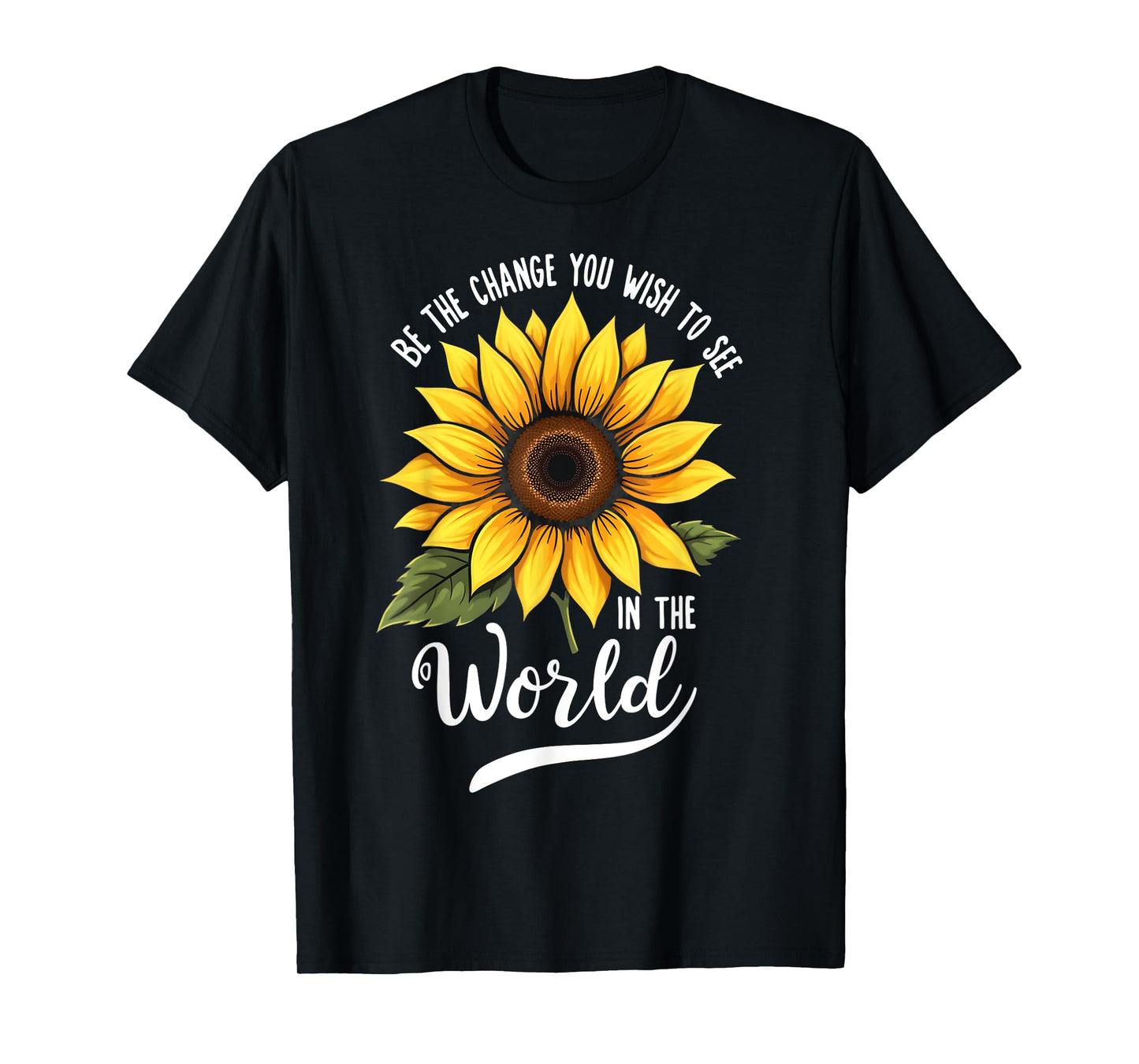 Be The Change You Wish To See In The World Inspiration Quote T-Shirt