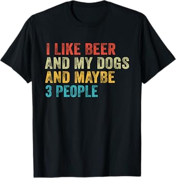 I Like Beer and My Dogs And Maybe 3 People Funny Vintage T-Shirt