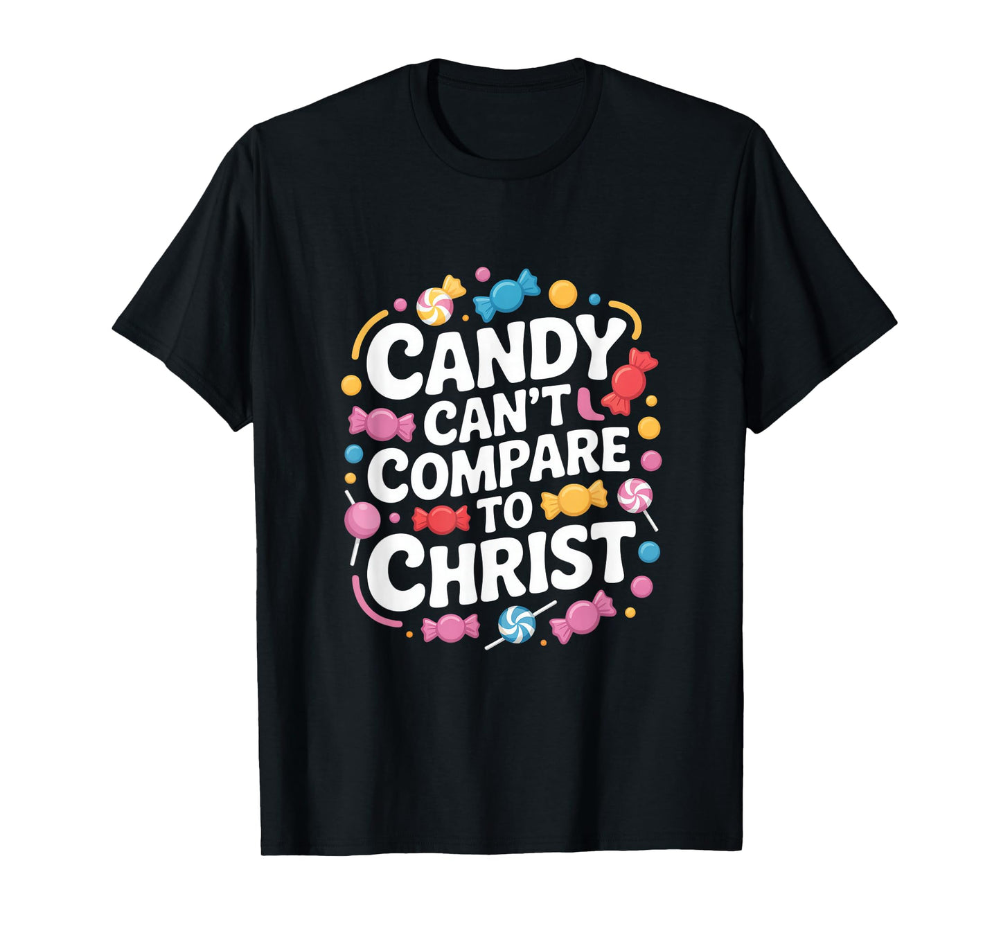 Candy Can't Compare to Christ Christian Message T-Shirt