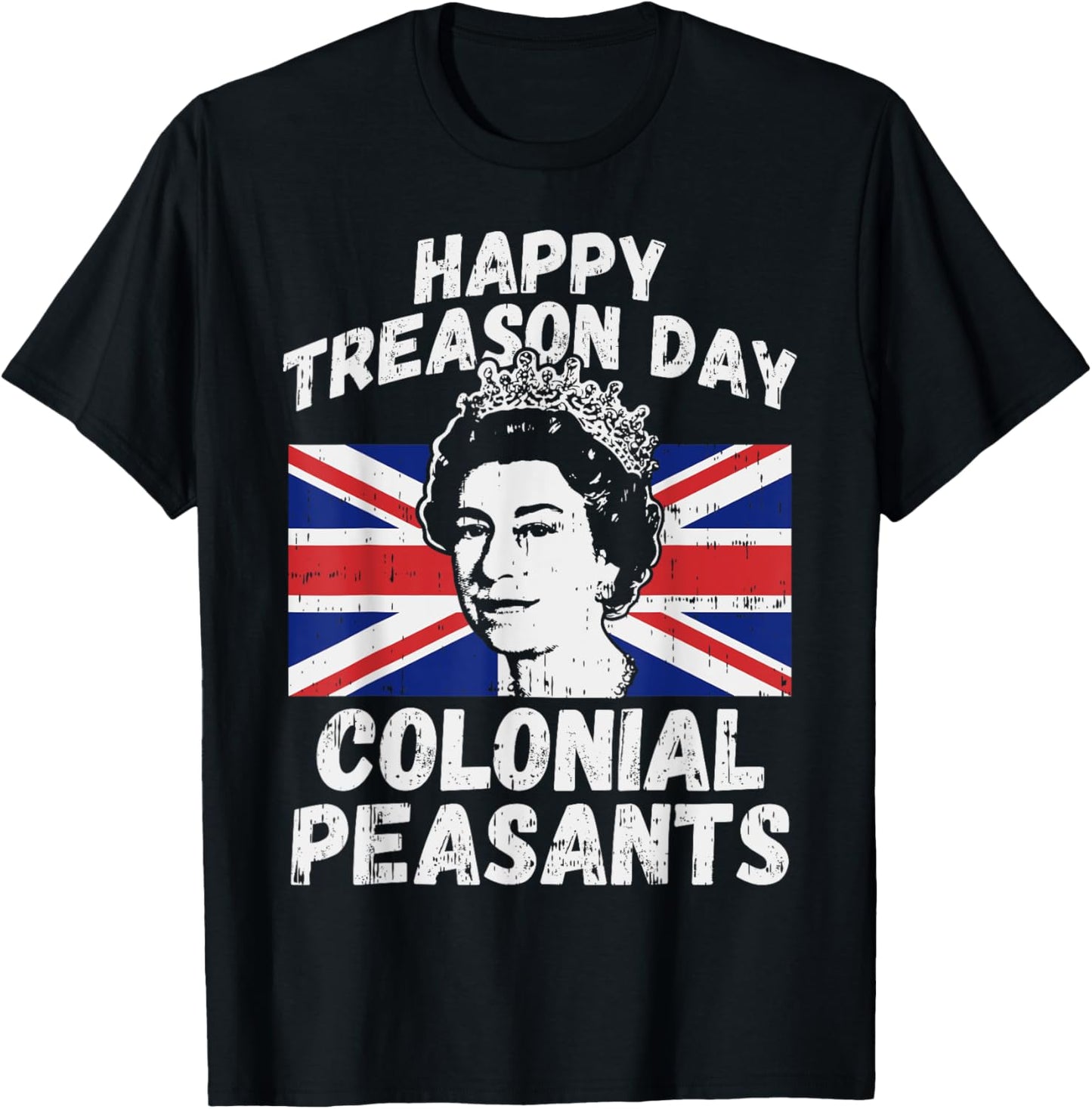 Happy Treason Day Colonial Peasants USA 4th of July UK Queen T-Shirt