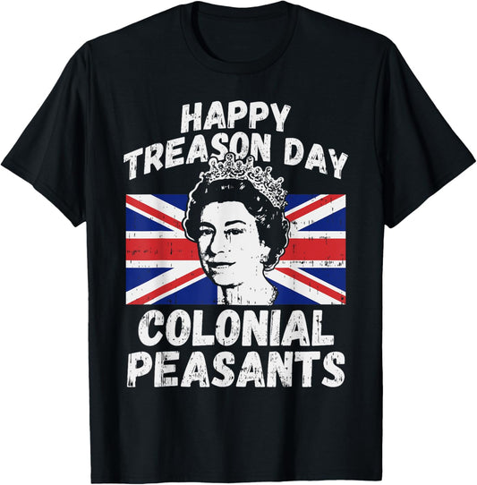 Happy Treason Day Colonial Peasants USA 4th of July UK Queen T-Shirt