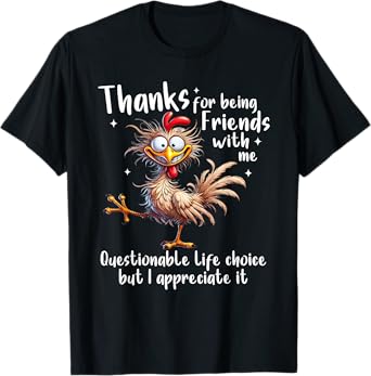 Thanks For Being Friends With Me Questionable Life Choice T-Shirt