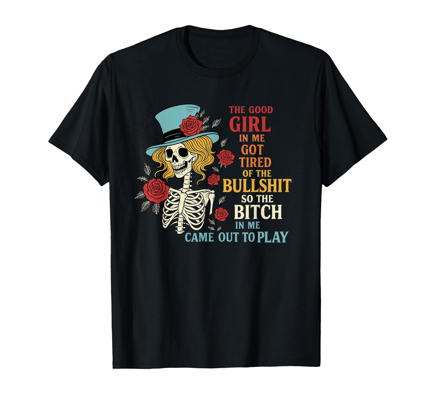 The Good Girl in Me Got Tired of The Bullshit Lady Skeleton T-Shirt
