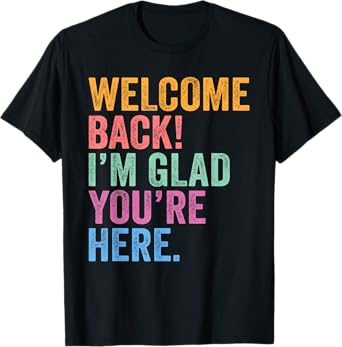 Back to School Teacher Welcome Back I'm Glad You're Here T-Shirt
