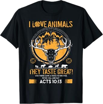I Love Animals They Taste Great Funny Hunting Hunter T-Shirt