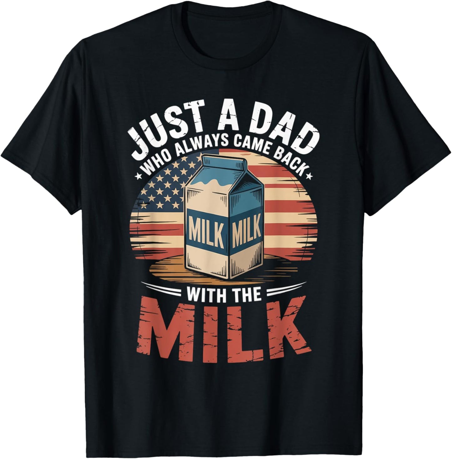 Just A Dad Who Always Came Back With The Milk American Flag T-shirt