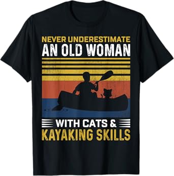 Never Underestimate An Old Woman With Cats & Kayaking Skills T-Shirt