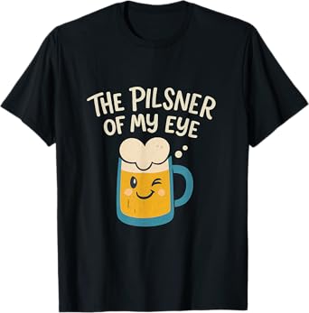 The Pilsner Of My Eye Beer Pun Bar Humor Design: T-Shirt