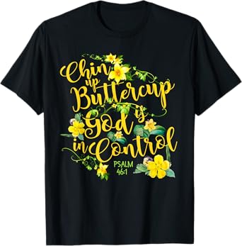 Chin Up Buttercup God Is In Control Psalm 46:1 Bible Verse T-Shirt