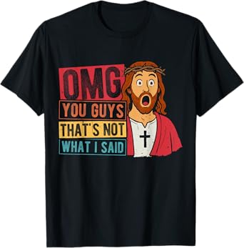 OMG YOU GUYS THAT'S NOT WHAT I SAID T-Shirt
