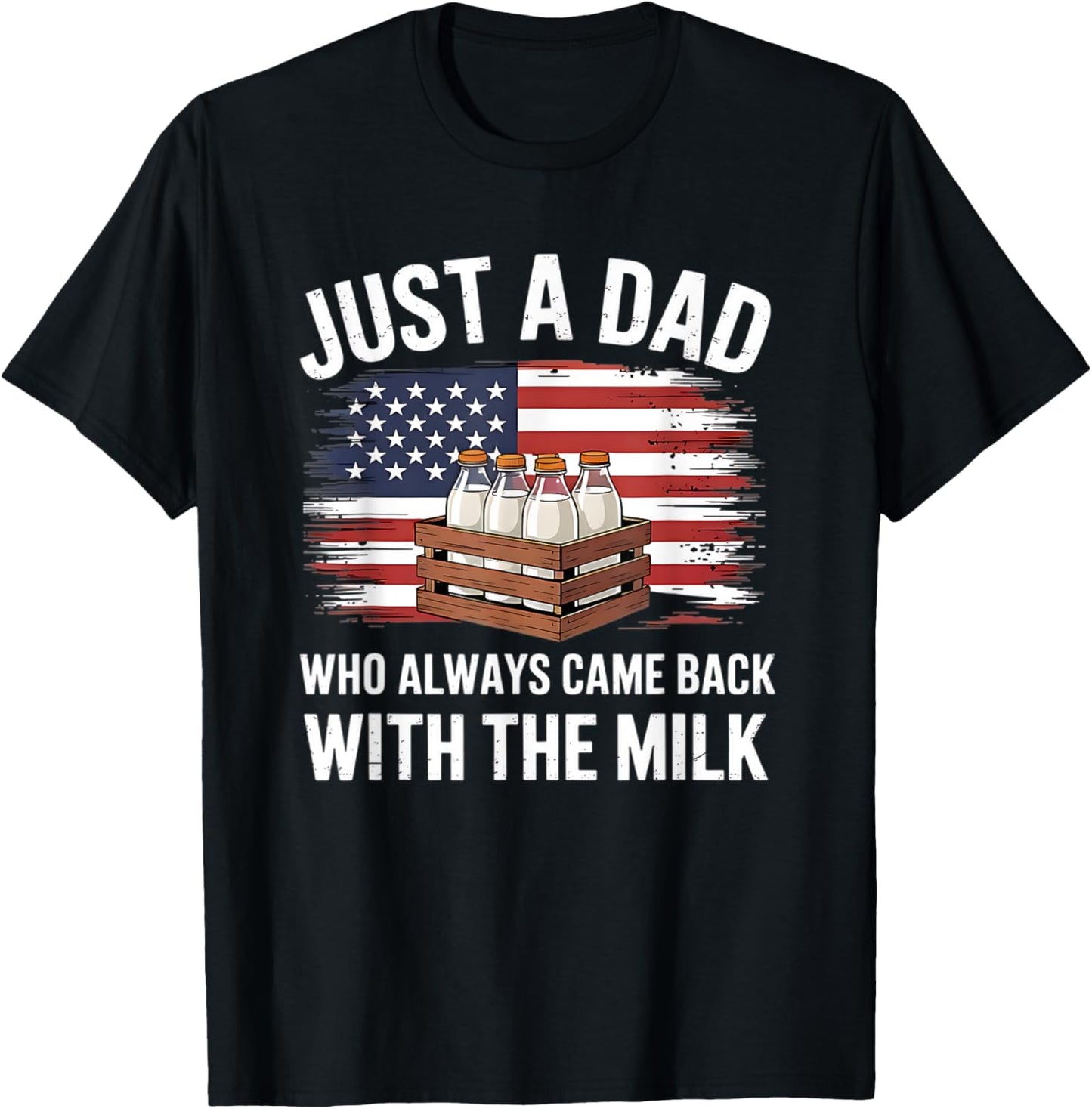 Just A Dad Who Always Came Back With The Milk American Flag T-shirt