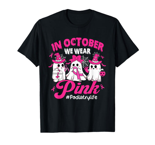 in October We Wear Pink Podiatry Life Breast Cancer T-Shirt
