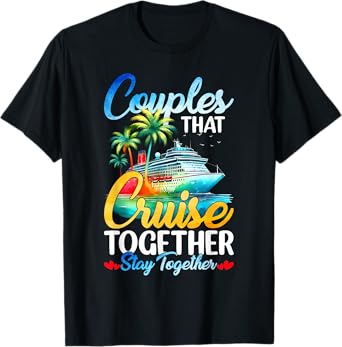Couples That Cruise Together Stay Together Couples Cruising T-Shirt