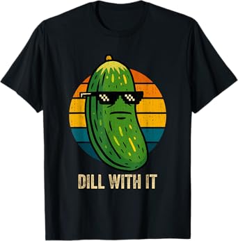 Dill With It Funny Saying Vegetarian Pickle Lover Humor Meme T-Shirt
