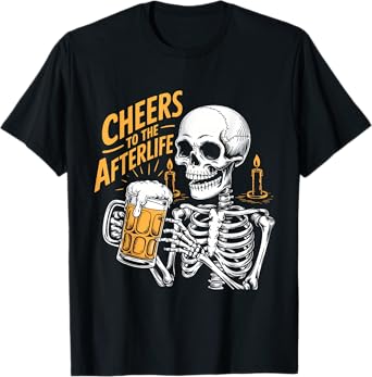 Funny Cheers to The Afterlife Party Skeleton Design T-Shirt