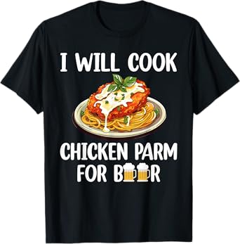 I Will Cook Chicken Parm for Beer T-Shirt