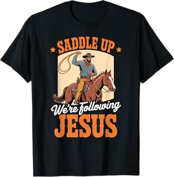 Saddle Up Were Following Jesus Faith Christian Scripture T-Shirt