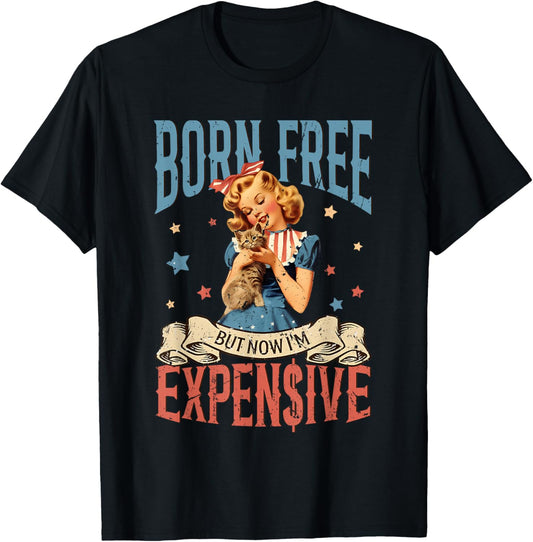 Born Free But Now I'm Expensive 4th Of July Girl Women T-shirt