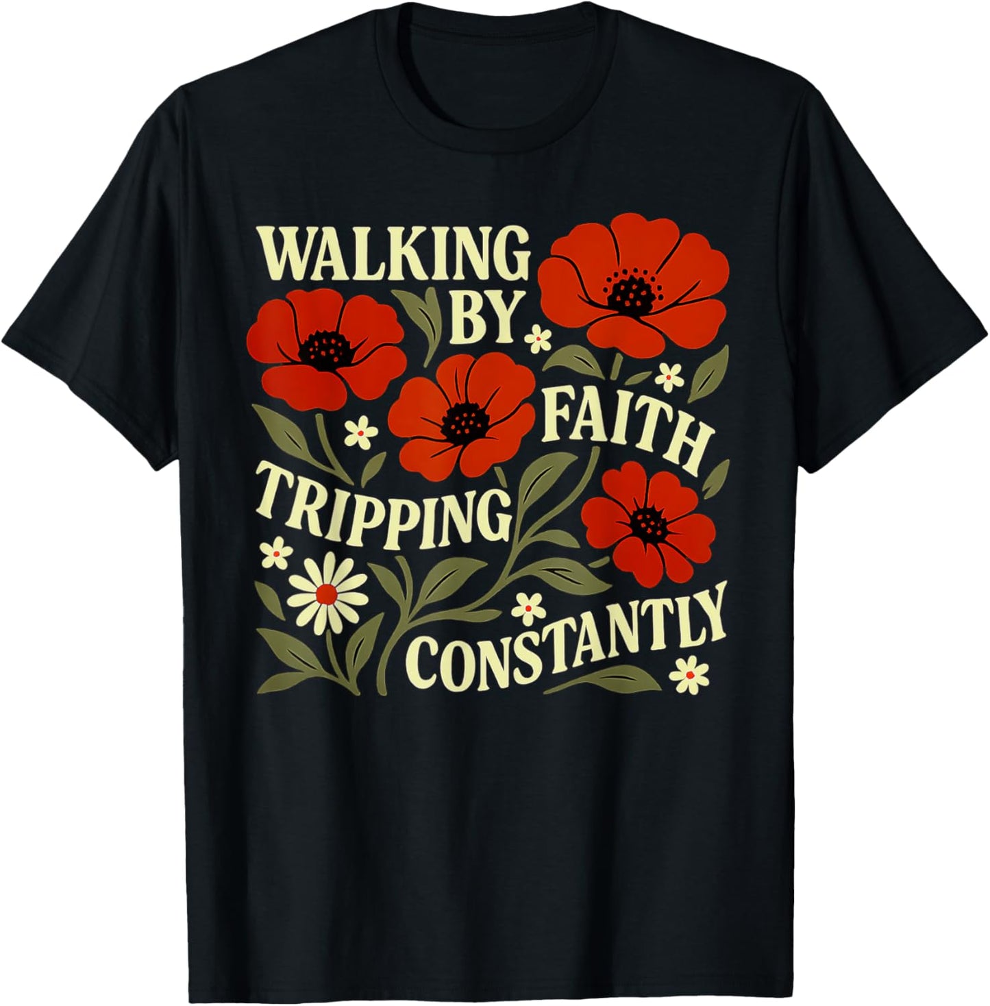 Funny Christian Tee Walking By Faith Tripping Constantly T-Shirt