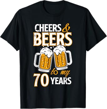 Cheers and Beers To My 70 Years Seventy Birthday Gift T-Shirt