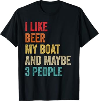 I Like Beer My Boat & Maybe 3 People Boat Pontoon Captain T-Shirt
