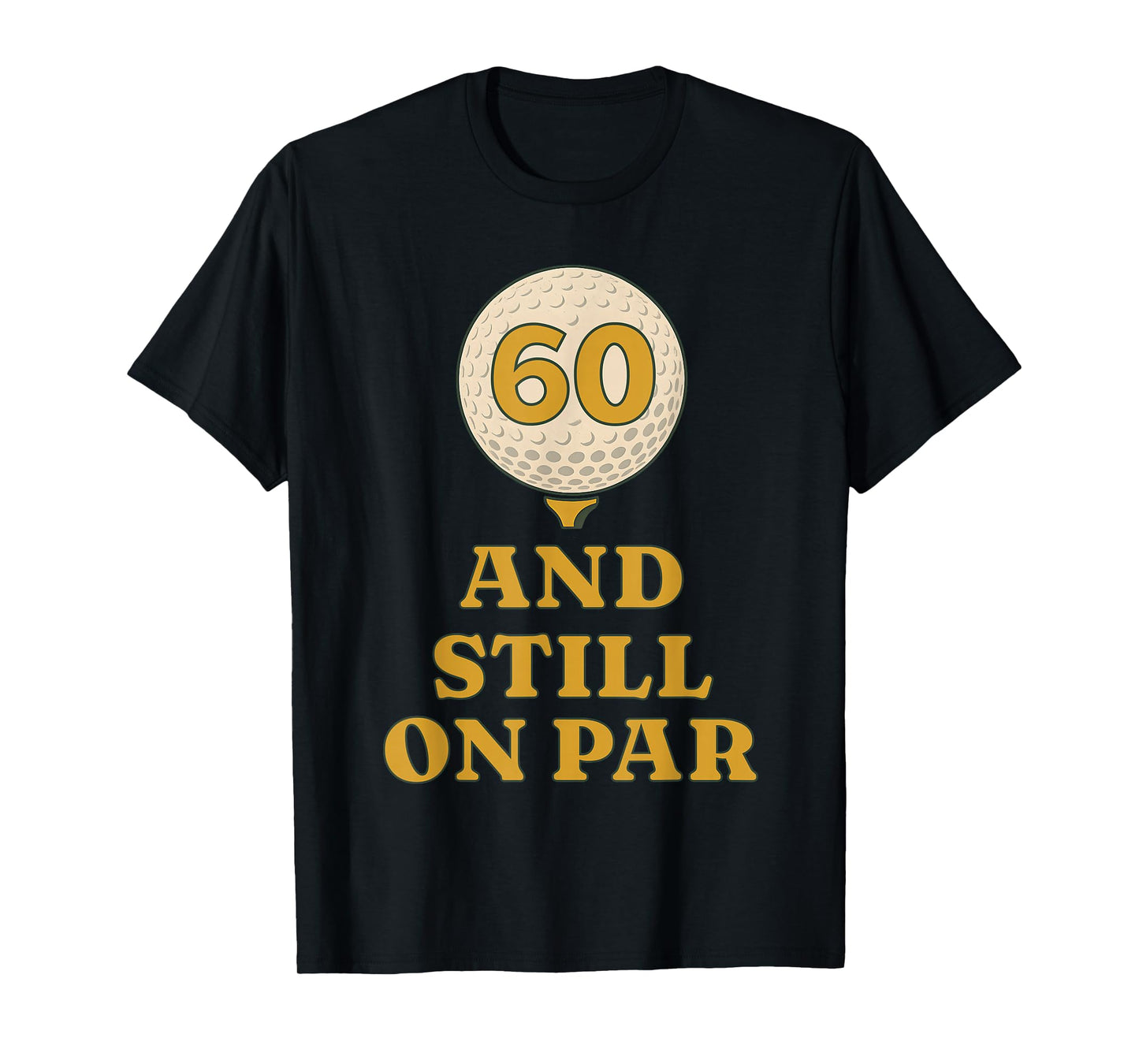 Six Tee and Still On Par Golf 60th Birthday Retro Golfing T-Shirt