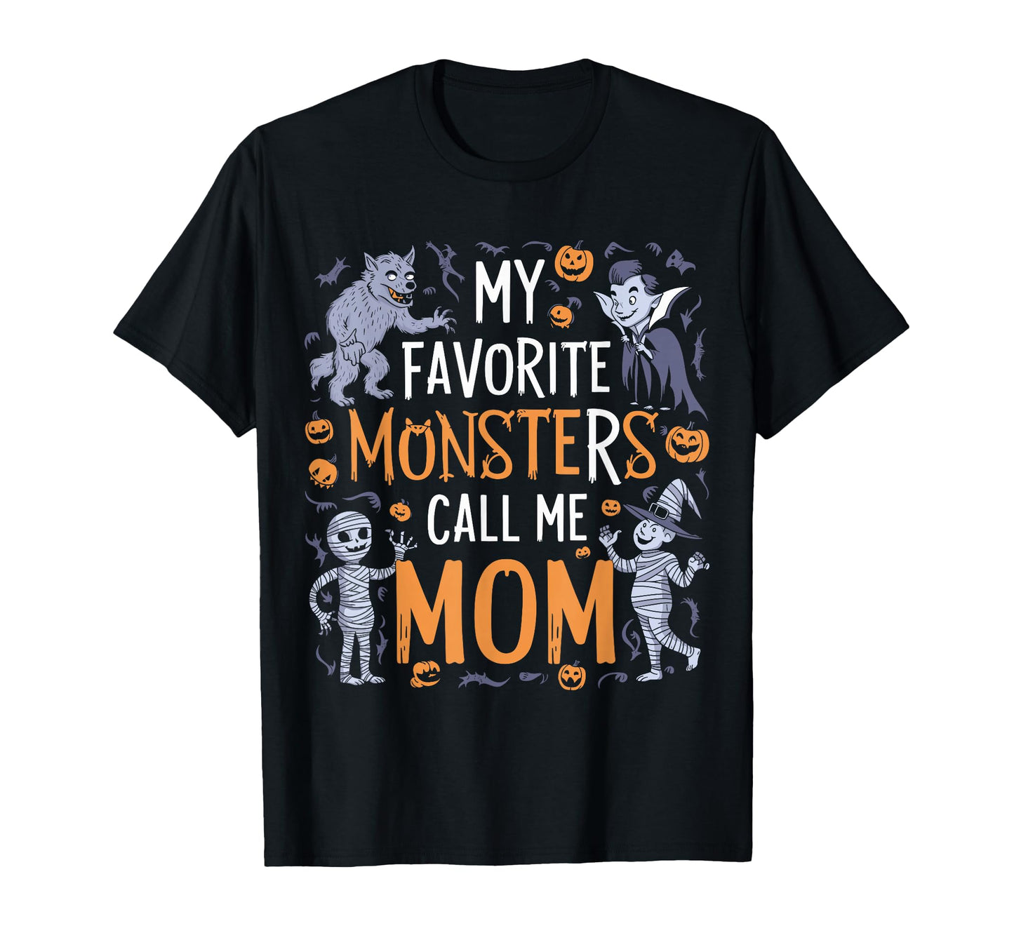 My Favorite Monsters Call Me Mom For Funny Halloween Apparel T-Shirt