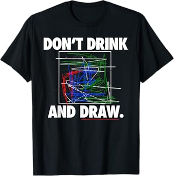 Don't Drink and Draw Art Shirt T-Shirt