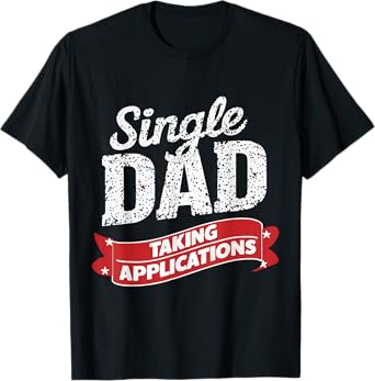 Father Single Dad Taking Applications T-Shirt