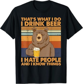 That's What I Do I Drink Beer I Hate People And I Know Beer T-Shirt
