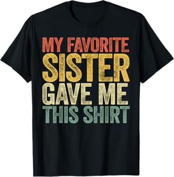 My Favorite Sister Gave Me This Shirt Brother Sister Sibling T-Shirt