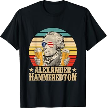 Alexander Hammeredton Alexander Hamilton Beer Drinking Party T-Shirt
