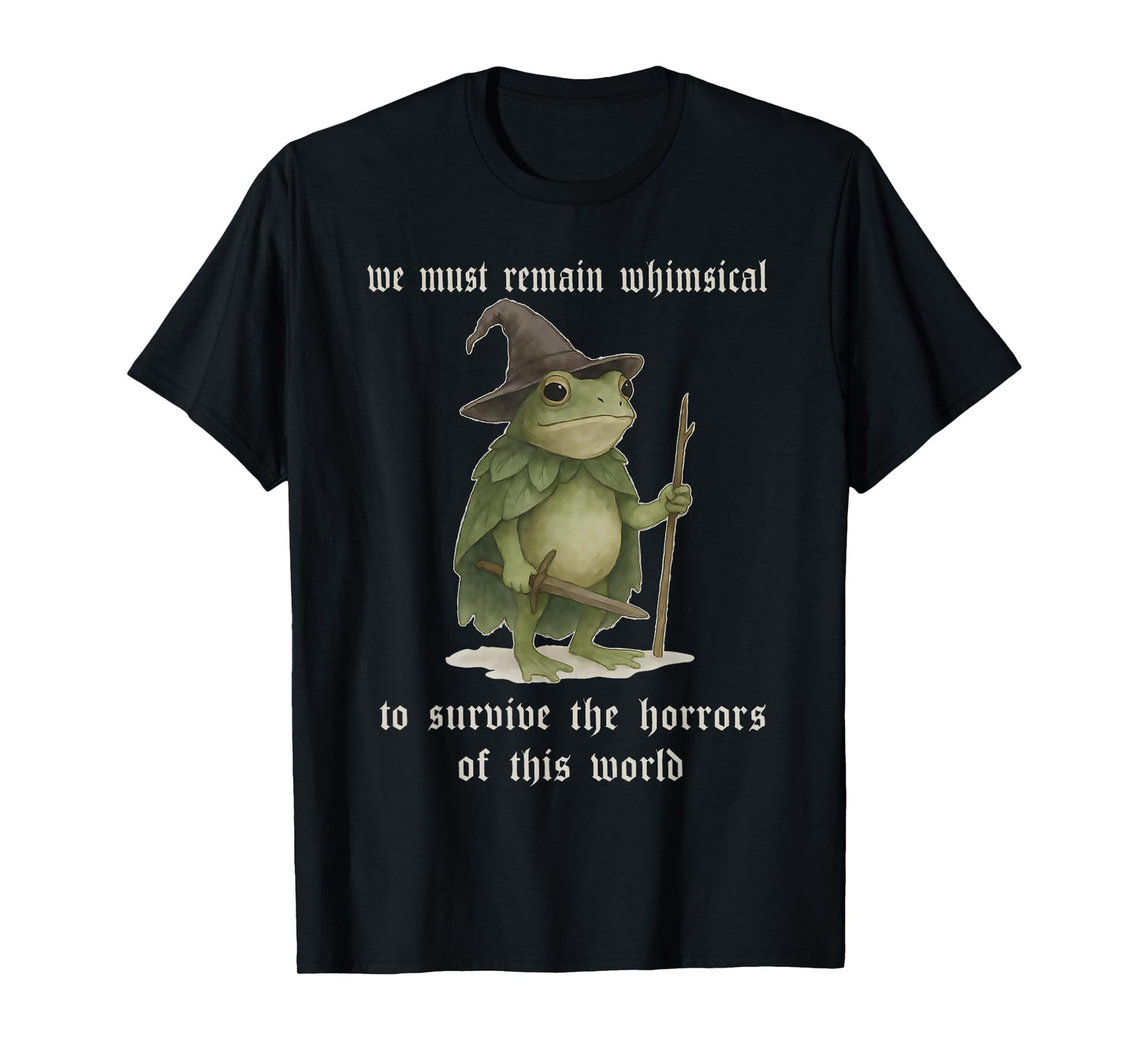 We Must Remain Whimsical Frog Wizard Fantasy Funny Meme T-Shirt